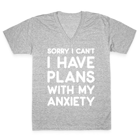 Sorry I Can't I Have Plans With My Anxiety V-Neck Tee Shirt