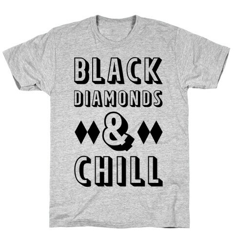 Black Diamonds and Chill T-Shirt