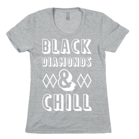 Black Diamonds and Chill Womens T-Shirt