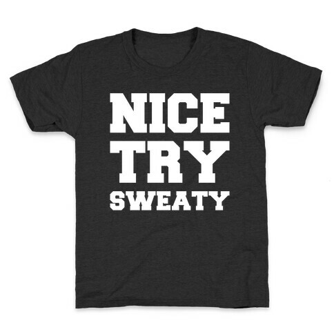 Nice Try Sweaty Parody White Print Kids T-Shirt