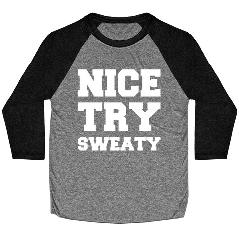 Nice Try Sweaty Parody White Print Baseball Tee