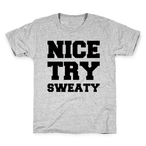 Nice Try Sweaty Parody Kids T-Shirt