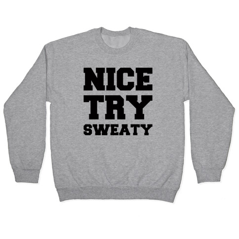 Nice Try Sweaty Parody Pullover