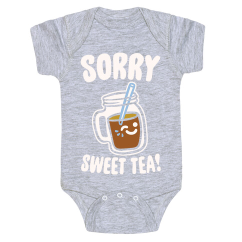 Sorry Sweet Tea Parody White Print Baby One-Piece