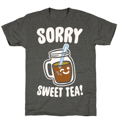 Sorry Sweet Tea Parody White Print T-Shirt