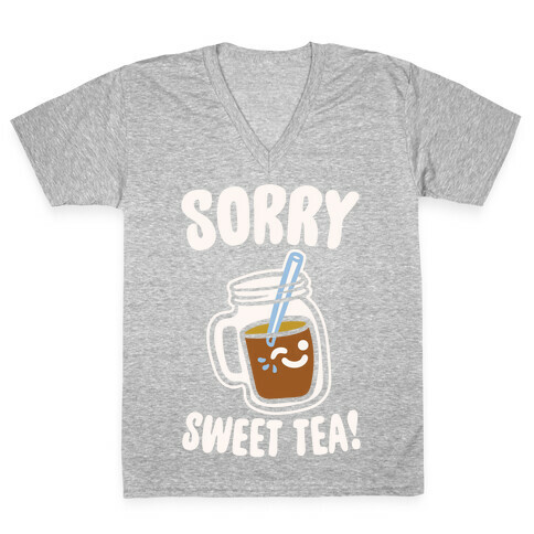 Sorry Sweet Tea Parody White Print V-Neck Tee Shirt