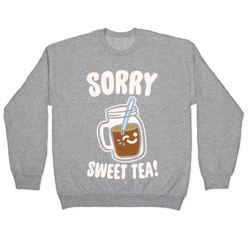 Sorry Sweet Tea Parody White Print Pullover