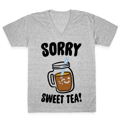 Sorry Sweet Tea Parody V-Neck Tee Shirt