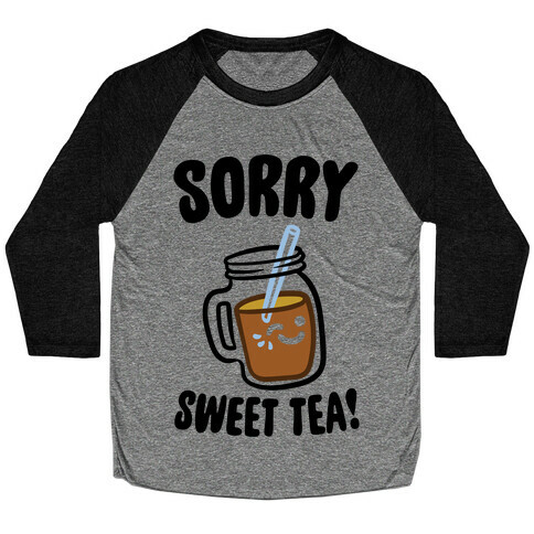 Sorry Sweet Tea Parody Baseball Tee