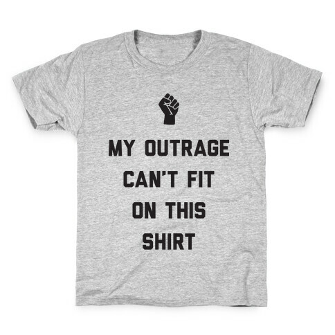 My Outrage Can't Fit On This Shirt Kids T-Shirt