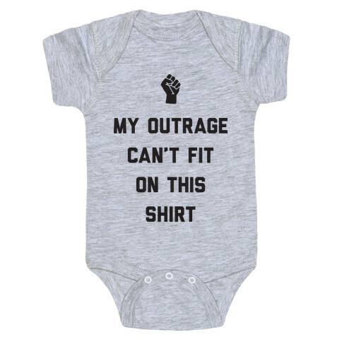 My Outrage Can't Fit On This Shirt Baby One-Piece