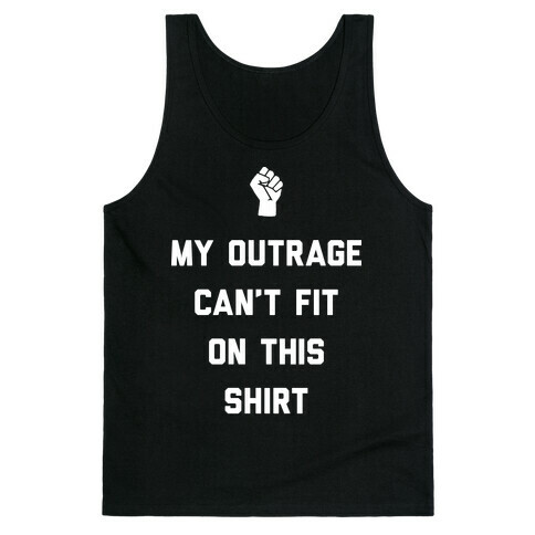 My Outrage Can't Fit On This Shirt Tank Top
