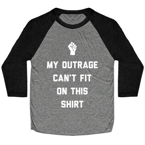 My Outrage Can't Fit On This Shirt Baseball Tee