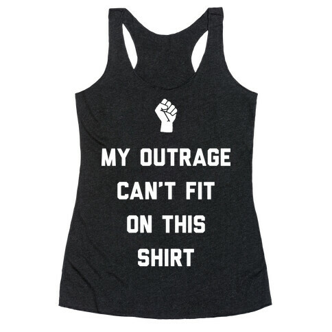 My Outrage Can't Fit On This Shirt Racerback Tank Top