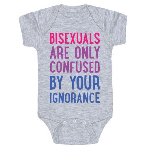 Bisexuals Are Only Confused By Your Ignorance Baby One-Piece