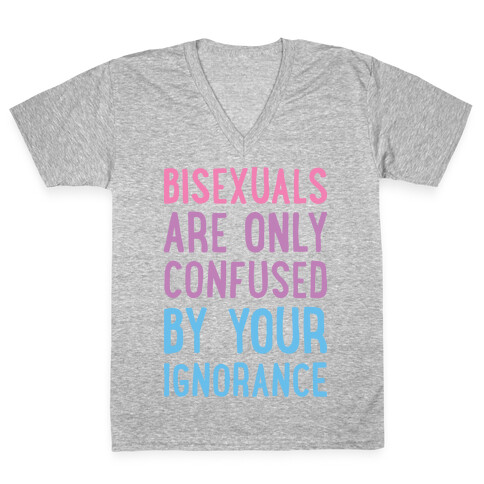 Bisexuals Are Only Confused By Your Ignorance V-Neck Tee Shirt