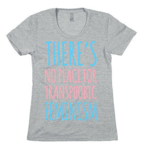 There's No Place For Transphobic Feminism  Womens T-Shirt