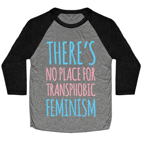 There's No Place For Transphobic Feminism  Baseball Tee