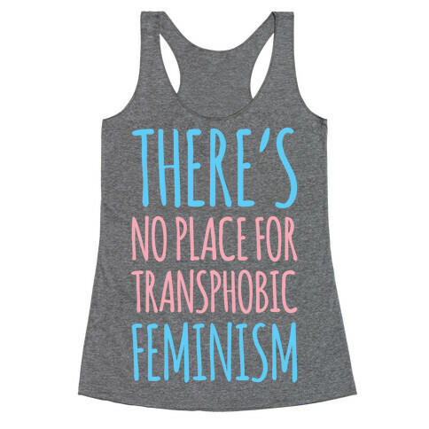 There's No Place For Transphobic Feminism  Racerback Tank Top