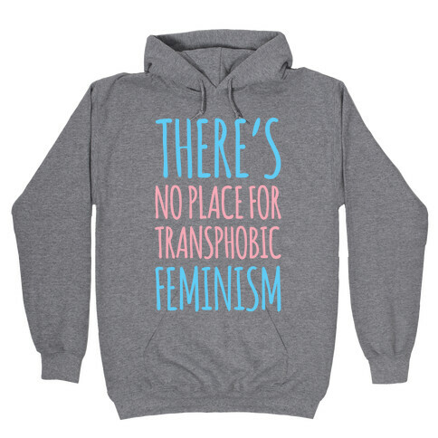 There's No Place For Transphobic Feminism  Hooded Sweatshirt