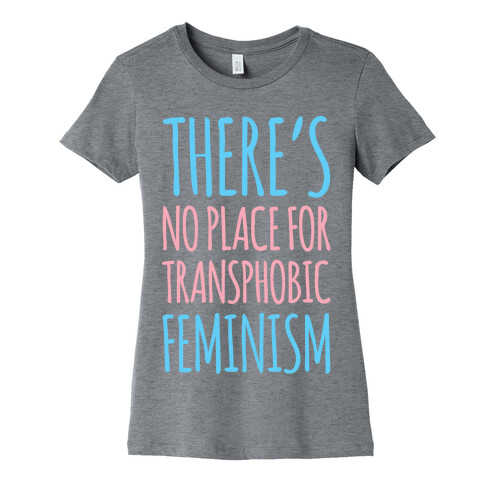 There's No Place For Transphobic Feminism White Print Womens T-Shirt