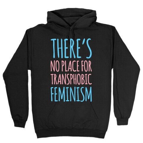 There's No Place For Transphobic Feminism White Print Hooded Sweatshirt