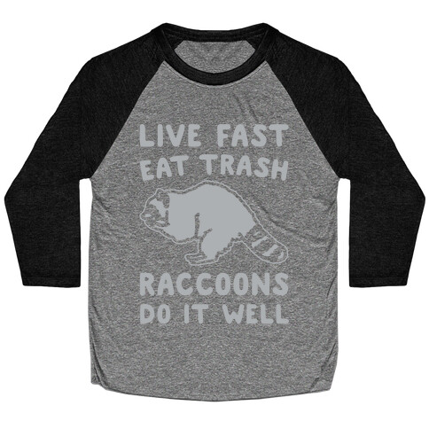 Live Fast Eat Trash Raccoons Do It Well Parody White Print Baseball Tee