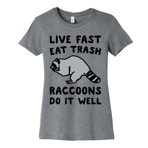 Live Fast Eat Trash Raccoons Do It Well Parody Womens T-Shirt