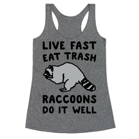 Live Fast Eat Trash Raccoons Do It Well Parody Racerback Tank Top