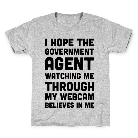 I Hope The Government Agent Believes In Me Kids T-Shirt