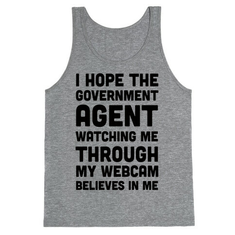 I Hope The Government Agent Believes In Me Tank Top