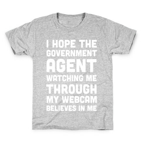 I Hope The Government Agent Believes In Me Kids T-Shirt