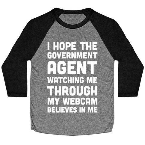 I Hope The Government Agent Believes In Me Baseball Tee