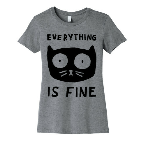 Everything Is Fine Cat Womens T-Shirt