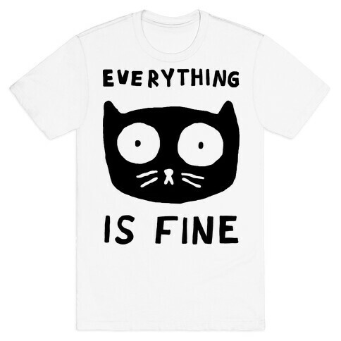Everything Is Fine Cat T-Shirt
