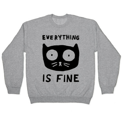 Everything Is Fine Cat Pullover