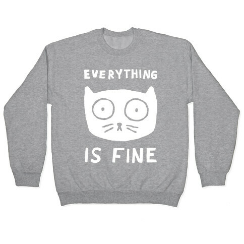 Everything Is Fine Cat Pullover