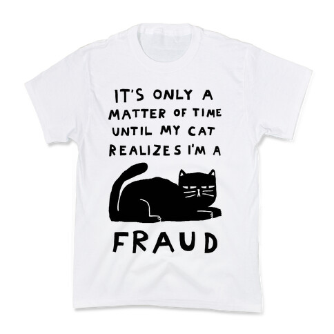 It's Only A Matter Of Time Until My Cat Realizes I'm A Fraud Kids T-Shirt