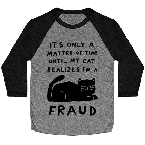 It's Only A Matter Of Time Until My Cat Realizes I'm A Fraud Baseball Tee