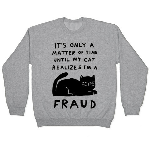 It's Only A Matter Of Time Until My Cat Realizes I'm A Fraud Pullover