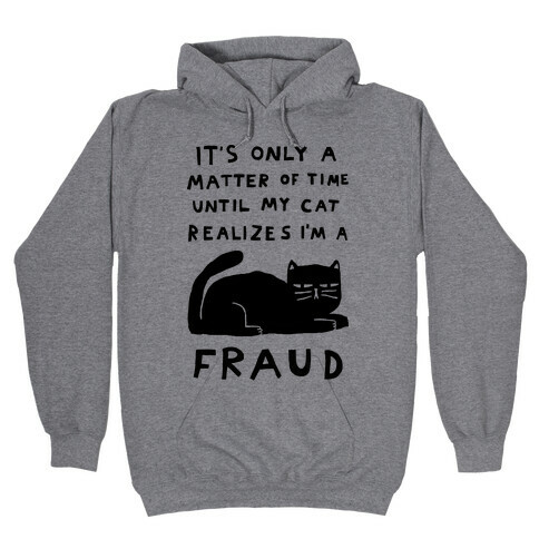 It's Only A Matter Of Time Until My Cat Realizes I'm A Fraud Hooded Sweatshirt