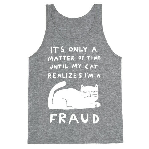 It's Only A Matter Of Time Until My Cat Realizes I'm A Fraud Tank Top