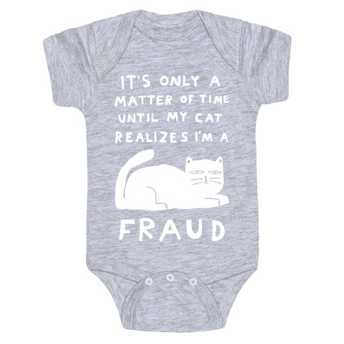 It's Only A Matter Of Time Until My Cat Realizes I'm A Fraud Baby One-Piece