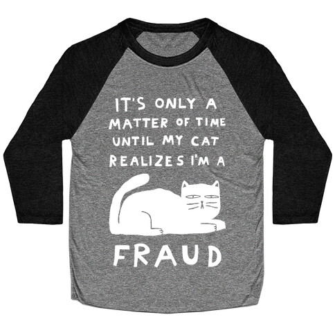 It's Only A Matter Of Time Until My Cat Realizes I'm A Fraud Baseball Tee
