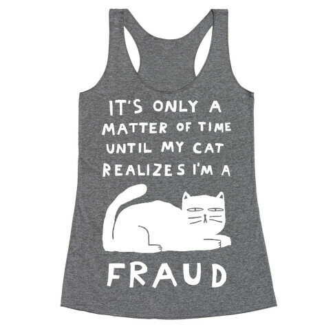It's Only A Matter Of Time Until My Cat Realizes I'm A Fraud Racerback Tank Top