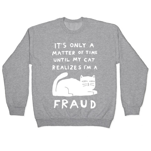 It's Only A Matter Of Time Until My Cat Realizes I'm A Fraud Pullover