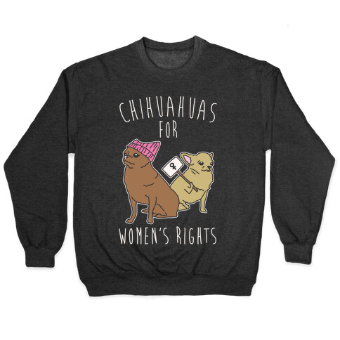 Chihuahuas For Women's Rights White Print Pullover