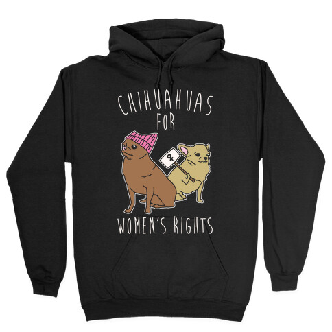 Chihuahuas For Women's Rights White Print Hooded Sweatshirt