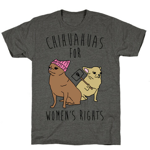 Chihuahuas For Women's Rights  T-Shirt