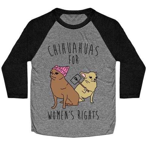 Chihuahuas For Women's Rights  Baseball Tee